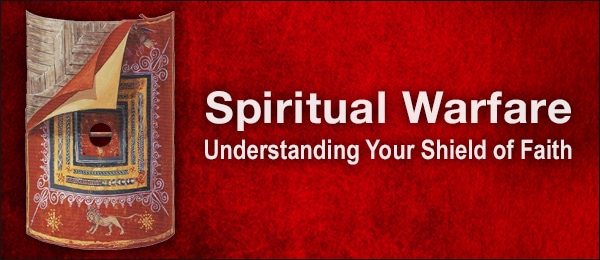 Spiritual Warfare — Understanding Your Shield of Faith