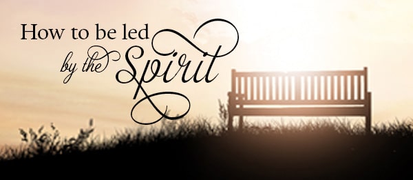 How To Be Led by the Spirit