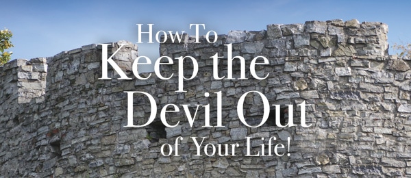 How To Keep The Devil Out Of Your Life Rick Renner Ministries