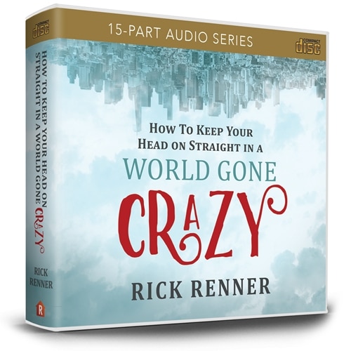 How to Keep Your Head on Straight in a World Gone Crazy (15-Part Series)