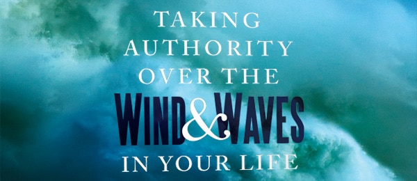 Taking Authority Over the Wind and Waves in Your Life